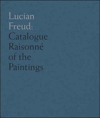 Lucian Freud: Catalogue Raisonne of the Oil Paintings