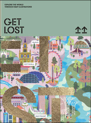 Get Lost!: Explore the World in Map Illustrations