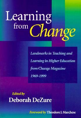 Learning from Change: Landmarks in Teaching and Learning in Higher Education from Change Magazine 1969-1999
