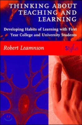 Thinking About Teaching and Learning: Developing Habits of Learning with First Year College and University Students