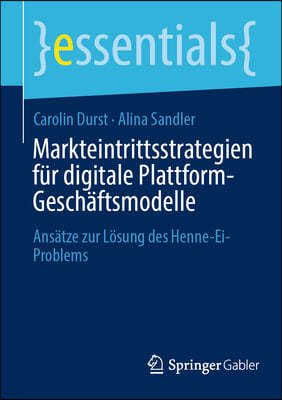 Markteintrittsstrategien Fur Digitale Plattform-Geschaftsmodelle: Ansatze Zur Losung Des Henne-Ei-Problems