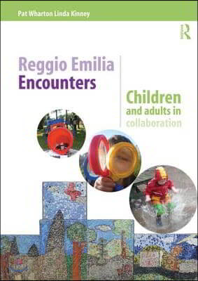 Reggio Emilia Encounters: Children and Adults in Collaboration