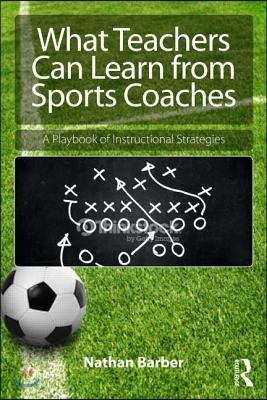 What Teachers Can Learn From Sports Coaches: A Playbook of Instructional Strategies