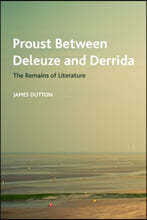 Proust Between Deleuze and Derrida: The Remains of Literature