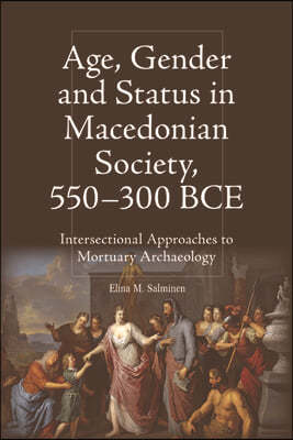 Age, Gender and Status in Macedonian Society, 550-300 Bce: Intersectional Approaches to Mortuary Archaeology