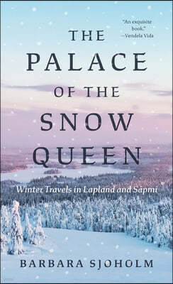 The Palace of the Snow Queen: Winter Travels in Lapland and Sapmi