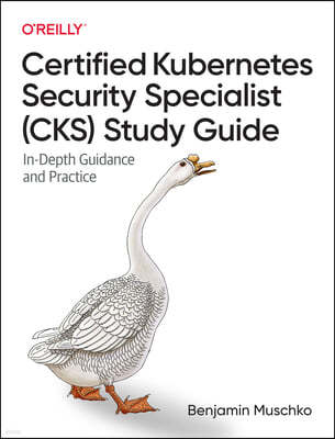 Certified Kubernetes Security Specialist (Cks) Study Guide: In-Depth Guidance and Practice