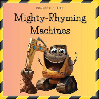 Mighty-Rhyming Machines: A Book for Toddlers About Construction Machinery 2-5 years, Construction Vehicles, Bulldozers, Trucks, Excavators and more