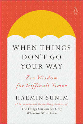 When Things Don't Go Your Way: Zen Wisdom for Difficult Times