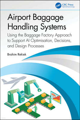 Airport Baggage Handling Systems: Using the Baggage Factory Approach to Support AI Optimisation, Decisions, and Design Processes