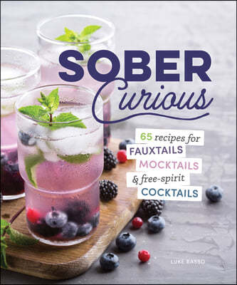 The Herbal Mixologist's Guide for the Sober Curious: 65 Garden-To-Glass Recipes
