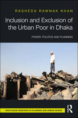 Inclusion and Exclusion of the Urban Poor in Dhaka: Power, Politics, and Planning