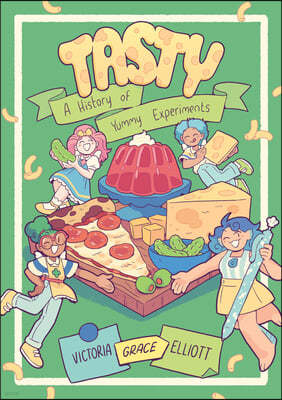 Tasty: A History of Yummy Experiments (a Graphic Novel)