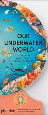 Our Underwater World: A First Dive Into Oceans, Lakes, and Rivers