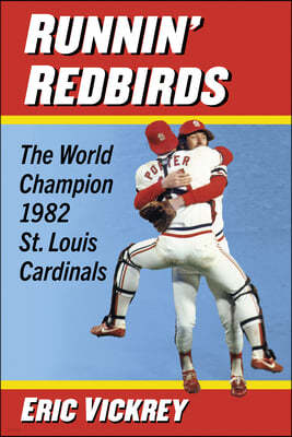 Runnin' Redbirds: The World Champion 1982 St. Louis Cardinals