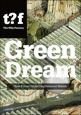 Green Dream: How Future Cities Can Outsmart Nature