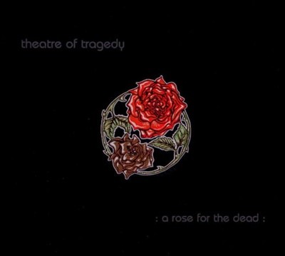 시어터 오브 트래지디 (Theatre of Tragedy) -  A Rose For The Dead