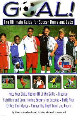 Goal!: The Ultimate Guide for Soccer Moms and Dads