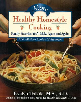 More Healthy Homestyle Cooking: 200 All-New Recipe Makeovers