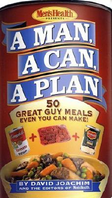 A Man, a Can, a Plan: 50 Great Guy Meals Even You Can Make!: A Cookbook