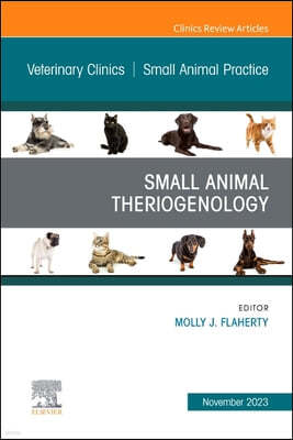 Small Animal Theriogenology Volume 53, Issue 5, an Issue of Veterinary Clinics of North America: Small Animal Practice: Volume 53-5
