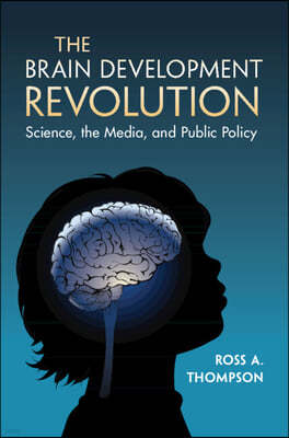 The Brain Development Revolution: Science, the Media, and Public Policy
