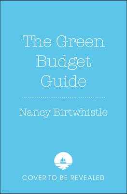 The Green Budget Guide: 101 Planet and Money Saving Tips, Ideas and Recipes