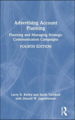 Advertising Account Planning: Planning and Managing Strategic Communication Campaigns