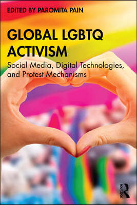 Global LGBTQ Activism: Social Media, Digital Technologies, and Protest Mechanisms