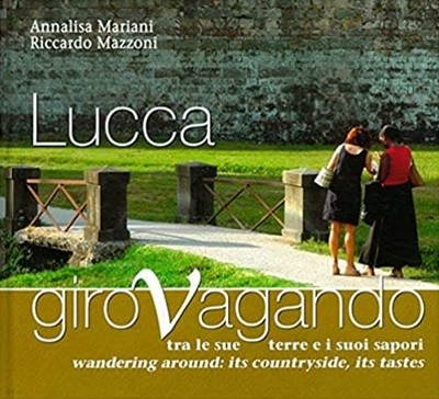 Lucca. Girovagando tra le sue terre e i suoi sapori [양장]