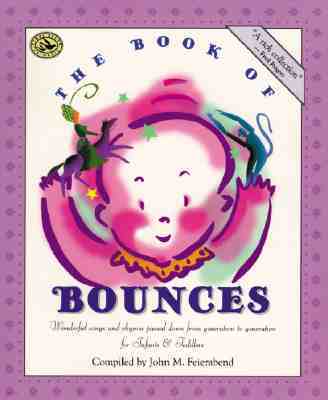 The Book of Bounces: Wonderful Songs and Rhymes Passed Down from Generation to Generation for Infants & Toddlers