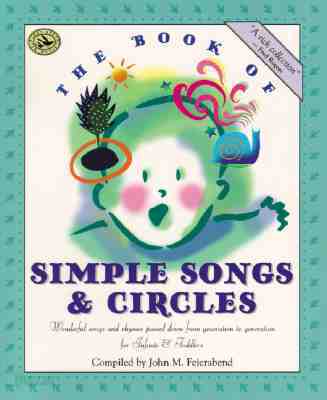 The Book of Simple Songs & Circles: Wonderful Songs and Rhymes Passed Down from Generation to Generation for Infants & Toddlers
