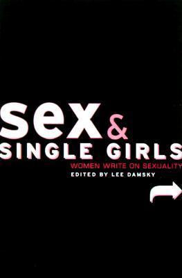 Sex and Single Girls: Women Write on Sexuality