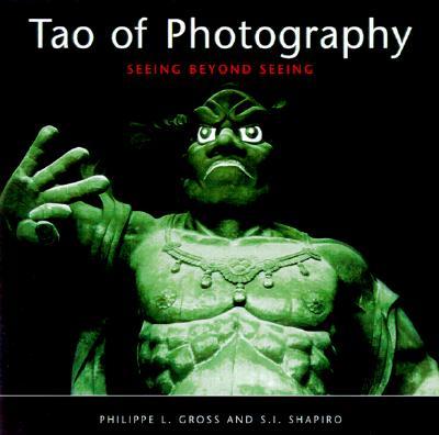 Tao of Photography: Seeing Beyond Seeing