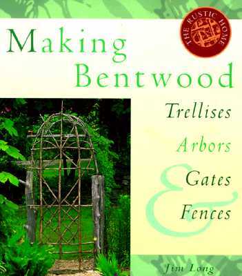 Making Bentwood Trellises, Arbors, Gates & Fences