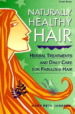 Naturally Healthy Hair: Herbal Treatments and Daily Care for Fabulous Hair