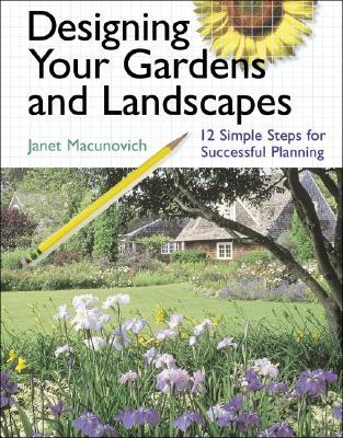 Designing Your Gardens and Landscapes: 12 Simple Steps for Successful Planning