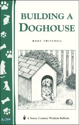 Building a Doghouse: (Storey's Country Wisdom Bulletins A-269)
