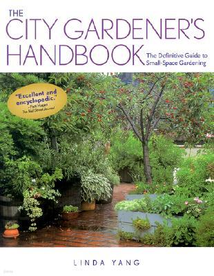 The City Gardener's Handbook: The Definitive Guide to Small-Space Gardening