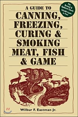 A Guide to Canning, Freezing, Curing, & Smoking Meat, Fish, & Game