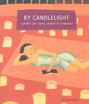 By Candlelight: Candles for Scent, Mood & Romance