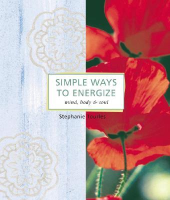 Simple Ways to Energize: Mind, Body & Soul