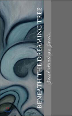 Beneath The Dreaming Tree: -Collected Poetry- 1999-2009