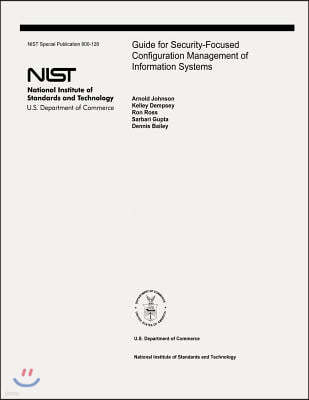 Guide for Security-Focused Configuration Management of Information Systems: The National Institute of Standards and Technology Special Publication 800