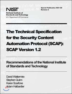 The Technical Specification for the Security Content Automation Protocol (SCAP): SCAP Version 1.2: Recommendations of the National Institute of Standa