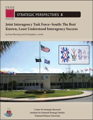 Createspace Joint Interagency Task Force-South: The Best Known, Least Understood Interagency Success: Institute for National Strategic Studies, Strategic Perspect