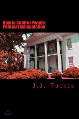 How to Control People: Political Manipulation