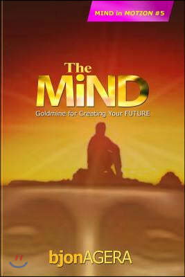The Mind: Factory for Creating Your Future