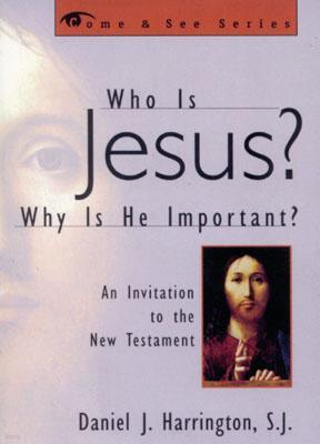 Who Is Jesus? Why Is He Important?: An Invitation to the New Testament