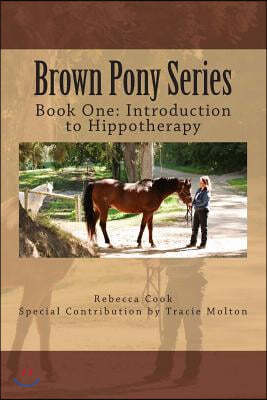 Brown Pony Series: Book One: Introduction to Hippotherapy